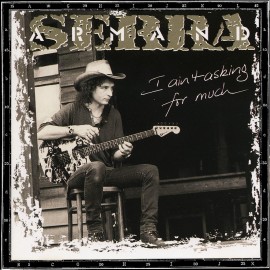ARMAND SERRA solo CD1 "I AIN'T ASKING FOR MUCH" Limited edition